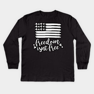 Freedom Isnt free 4th of July Flag Memorial Day Kids Long Sleeve T-Shirt